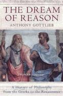 The Dream Of Reason di Anthony Gottlieb edito da Penguin Books Ltd