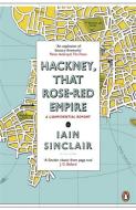 Hackney, That Rose-Red Empire di Iain Sinclair edito da Penguin Books Ltd