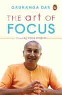 The Art Of Focus di Gauranga Das edito da Penguin Random House India