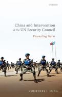 China and Intervention at the UN Security Council di Courtney J. Fung edito da OUP Oxford