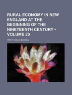 Rural Economy In New England At The Beginning Of The Nineteenth Century di Percy Wells Bidwell edito da General Books Llc