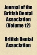 Journal Of The British Dental Association (volume 13) di British Dental Association edito da General Books Llc