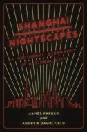 Shanghai Nightscapes - A Nocturnal Biography of a Global City di James Farrer edito da University of Chicago Press