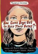 How Come Boys Get to Keep Their Noses? - Women and Jewish American Identity in Contemporary Graphic Memoirs di Tahneer Oksman edito da Columbia University Press