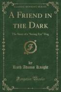 A Friend In The Dark di Ruth Adams Knight edito da Forgotten Books