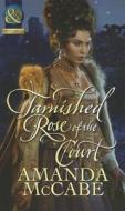 Tarnished Rose Of The Court di Amanda McCabe edito da Harlequin (uk)