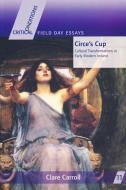 Circe's Cup: Cultural Transformations in Early Modern Writing di Clare Carroll edito da UNIV OF NOTRE DAME