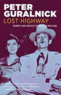 Lost Highway: Journeys and Arrivals of American Musicians di Peter Guralnick edito da BACK BAY BOOKS