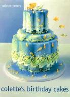 Colette's Birthday Cakes di Colette Peters edito da LITTLE BROWN & CO