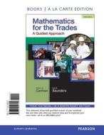 Mathematics for the Trades: A Guided Approach Books a la Carte Edition di Robert A. Carman, Hal M. Saunders edito da Pearson