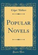 Popular Novels (Classic Reprint) di Edgar Wallace edito da Forgotten Books