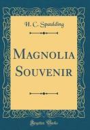 Magnolia Souvenir (Classic Reprint) di H. C. Spaulding edito da Forgotten Books
