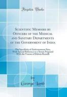 Scientific Memoirs by Officers of the Medical and Sanitary Departments of the Government of India: The Specificity of Antivenomous Sera, with Special di George Lamb edito da Forgotten Books
