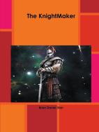 The Knightmaker di Brian Starr edito da LULU PR
