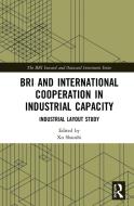 Bri And International Cooperation In Industrial Capacity di Guo Jianmin, Zheng Qi, Liu Shen, Chen Chao edito da Taylor & Francis Ltd