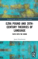 Ezra Pound and 20th-Century Theories of Language di James Dowthwaite edito da Taylor & Francis Ltd