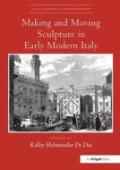 Making And Moving Sculpture In Early Modern Italy edito da Taylor & Francis Ltd