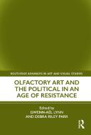 Olfactory Art And The Political In An Age Of Resistance edito da Taylor & Francis Ltd