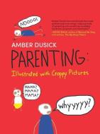 Parenting: Illustrated with Crappy Pictures di Amber Dusick edito da HARLEQUIN SALES CORP