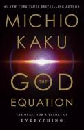 The God Equation: The Quest for a Theory of Everything di Michio Kaku edito da DOUBLEDAY & CO