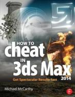 How to Cheat in 3ds Max 2014 di Michael Mccarthy edito da Routledge