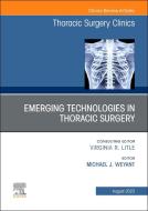 Emerging Technologies in Thoracic Surgery, an Issue of Thoracic Surgery Clinics: Volume 33-3 edito da ELSEVIER