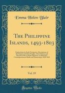 The Philippine Islands, 1493-1803, Vol. 19: Explorations by Early Navigators, Descriptions of the Islands and Their Peoples, Their History and Records di Emma Helen Blair edito da Forgotten Books