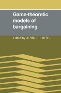 Game-Theoretic Models of Bargaining edito da Cambridge University Press