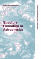 Structure Formation in Astrophysics edito da Cambridge University Press