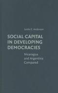 Social Capital in Developing Democracies di Leslie E. Anderson edito da Cambridge University Press