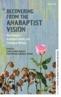 Recovering From The Anabaptist Visi di ROBERTS LAURA SCHMID edito da Bloomsbury Academic