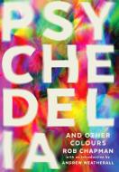 Psychedelia and Other Colours di Rob Chapman edito da Faber & Faber