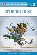 Get on the Ice, Mo! di David A. Adler edito da PENGUIN YOUNG READERS GROUP