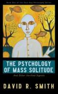The Psychology of Mass Solitude di David R. Smith edito da Meta Mad Books
