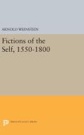 Fictions of the Self, 1550-1800 di Arnold Weinstein edito da Princeton University Press