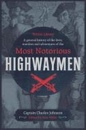 A General History Of The Lives, Murders And Adventures Of The Most Notorious Highwaymen di Captain Charles Johnson edito da British Library Publishing