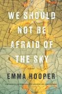 We Should Not Be Afraid of the Sky di Emma Hooper edito da HAMISH HAMILTON