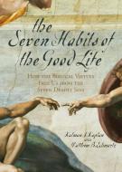 The Seven Habits of the Good Life di Kalman J. Kaplan, Matthew B. Scwartz edito da Rowman & Littlefield