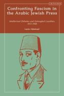 Confronting Fascism In The Arabic Jewish Press di Lucia Admiraal edito da Bloomsbury Publishing PLC