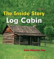 Log Cabin di Dana Meachen Rau edito da Cavendish Square Publishing