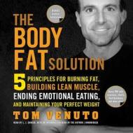 The Body Fat Solution: Five Principles for Burning Fat, Building Lean Muscle, Ending Emotional Eating, and Maintaining Your Perfect Weight di Tom Venuto edito da Audiogo