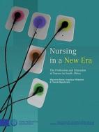 Nursing In A New Era di Mignonne Breier, Angelique Wildschut, Thando Mgqolozana edito da Hsrc Press