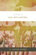 Studies in Luke, Acts, and Paul di C Kavin Rowe edito da William B. Eerdmans Publishing Company