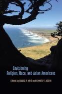 Envisioning Religion, Race, and Asian Americans edito da UNIV OF HAWAII PR