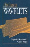 A First Course on Wavelets di Eugenio (Universidad Autonoma de Madrid Hernandez, Guido (Washington University Weiss edito da Taylor & Francis Inc