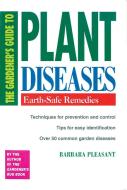 The Gardener's Guide to Plant Diseases: Earth-Safe Remedies di Barbara Pleasant edito da STOREY PUB