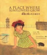 A Place Where Sunflowers Grow =: Sabaku Ni Saita Himawari di Amy Lee-Tai edito da CHILDRENS BOOK PR