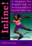Inline!: A Manual For Beginning To Intermediate Inline Skating di William Nealy edito da Menasha Ridge Press Inc.