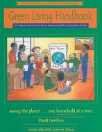 Green Living Handbook: A 6 Step Program to Create an Environmentally Sustainable Lifestyle di David Gershon edito da Empowerment Institute