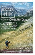 Where Locals Hike Canadian Rockies: The Premier Trails in the Kananakis Country Near Canmore & Calgary di Kathy Copeland, Craig Copeland edito da HIKING